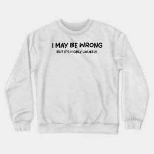 i may be wrong but it's highly unlikely Crewneck Sweatshirt